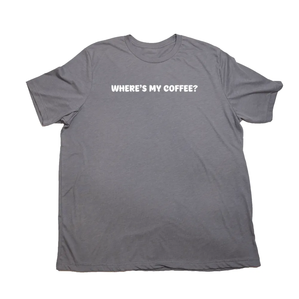 Wheres My Coffee Giant Shirt